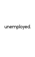 Unemployed: Funny Unemployment Gift Nootebook for Unemployed! Doodle Diary Book