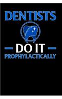 Dentist Do It Prophylactically