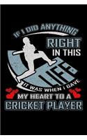 If I Did Anything Right in This Life It Was When I Gave My Heart to a Cricket Player: A 6x9 Inch Matte Softcover Paperback Notebook Journal With 120 Blank Lined Pages
