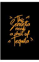 This Senorita Needs a Shot of Tequila: Tequila Perfect Gift Lined Notebook/Journal (6x9)