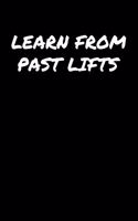 Learn From Past Lifts: A soft cover blank lined journal to jot down ideas, memories, goals, and anything else that comes to mind.