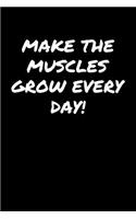Make The Muscles Grow Every Day