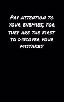 Pay Attention To Your Enemies For They Are The First To Discover Your Mistakes