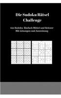 Die Sudoku Rätsel Challenge: 600 Sudoku Einfach Mittel und Schwer Mit Lösungen und Anweisung