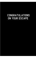 Congratulations on your escape