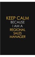 Keep Calm Because I Am A Regional Sales Manager