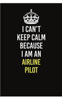 I Can&#65533;t Keep Calm Because I Am An Airline Pilot