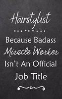 Hairstylist Because Bad Ass Miracle Worker Isn't An Official Job Title