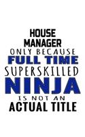 House Manager Only Because Full Time Superskilled Ninja Is Not An Actual Title