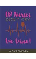 ER Nurses Don't Cry We Wine: A 2020 Planner for Emergency Room Nurses