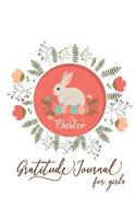 Gratitude Journal for Girls: Daily Writing with Prompts, Questions and Quotes: Today I Am Grateful for and Something Awesome That Happened Today Rabbit Easter Design