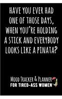Have You Ever Had One of Those Days, When You're Holding a Stick and Everybody Looks Like a Pinata?