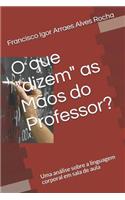 O que dizem as Mãos do Professor?