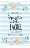 A Truly Amazing Graphic Arts Teacher Is Hard to Find and Impossible to Forget: Blank Lined Notebook for Teachers - Blue Watercolor Floral