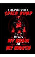 I Seriously Need A Speed Bump Between My Brain And My Mouth: Deadpool: Notebook Journal Diary, 120 pages, 7 x 10 (Notebook Lined, Blank No Lined)