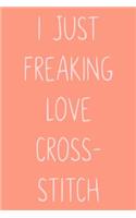 I Just Freaking Love Cross-Stitch