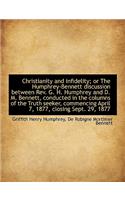 Christianity and Infidelity; Or the Humphrey-Bennett Discussion Between REV. G. H. Humphrey and D. M