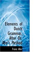Elements of Dutch Grammar, After Dr. Ahn's Method