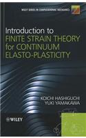 Introduction to Finite Strain Theory for Continuum Elasto-Plasticity: (Wiley Series in Computational Mechanics)