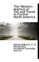 The Western Avernus or Toil and Travel in Further North America