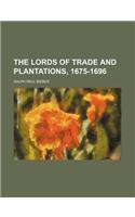 The Lords of Trade and Plantations, 1675-1696