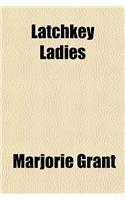 Latchkey Ladies
