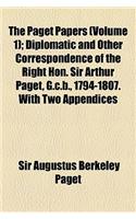 The Paget Papers Volume 1; Diplomatic and Other Correspondence of the Right Hon. Sir Arthur Paget, G.C.B., 1794-1807. with Two Appendices 1808 & 1821-