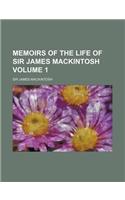 Memoirs of the Life of Sir James Mackintosh Volume 1