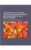 A Treatise on the Law and Practice Relating to Vendors and Purchasers of Real Estate Volume 1