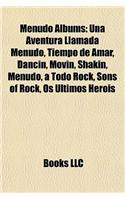Menudo Albums: Una Aventura Llamada Menudo, Tiempo de Amar, Dancin, Movin, Shakin, a Todo Rock, Sons of Rock, OS Ultimos Herois(English)
