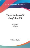 Three Students Of Gray's Inn V3: A Novel (1846)