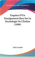 Esquisse d'Un Enseignement Base Sur La Psychologie de l'Enfant (1899)