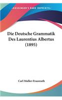 Deutsche Grammatik Des Laurentius Albertus (1895)