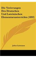 Die Verirrungen Des Deutschen Und Lateinischen Elementarunterrichts (1892)
