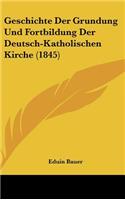 Geschichte Der Grundung Und Fortbildung Der Deutsch-Katholischen Kirche (1845)