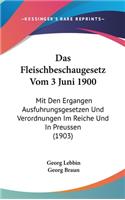 Das Fleischbeschaugesetz Vom 3 Juni 1900