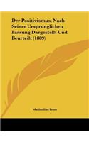 Der Positivismus, Nach Seiner Ursprunglichen Fassung Dargestellt Und Beurteilt (1889)