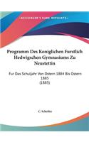 Programm Des Koniglichen Furstlich Hedwigschen Gymnasiums Zu Neustettin: Fur Das Schuljahr Von Ostern 1884 Bis Ostern 1885 (1885)