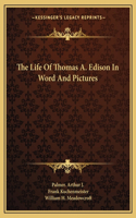 Life of Thomas A. Edison in Word and Pictures