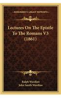 Lectures On The Epistle To The Romans V3 (1861)