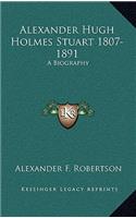 Alexander Hugh Holmes Stuart 1807-1891: A Biography