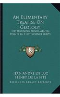 An Elementary Treatise On Geology