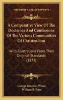 A Comparative View Of The Doctrines And Confessions Of The Various Communities Of Christendom