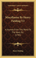Miscellanies By Henry Fielding V2: A Journey From This World To The Next, Etc. (1743)(English)