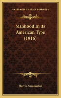 Manhood In Its American Type (1916)