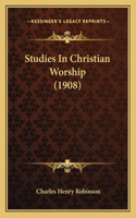 Studies In Christian Worship (1908)