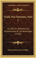 Traite Des Sistemes, Part 1: Ou L'On En Demeles Les Inconveniens Et Les Avantages (1749)