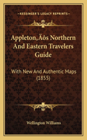 Appleton's Northern And Eastern Travelers Guide