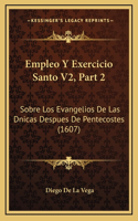 Empleo Y Exercicio Santo V2, Part 2: Sobre Los Evangelios De Las Dnicas Despues De Pentecostes (1607)