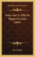 Notice Sur La Ville De Magny En Vexin (1865)